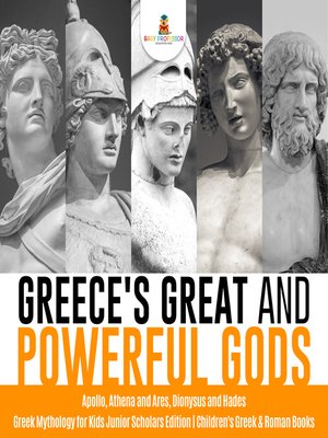 cover image of Greece's Great and Powerful Gods--Apollo, Athena and Ares, Dionysus and Hades--Greek Mythology for Kids Junior Scholars Edition--Children's Greek & Roman Books